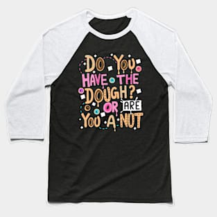 Do You Have The Dough? Or Are You a Nut Baseball T-Shirt